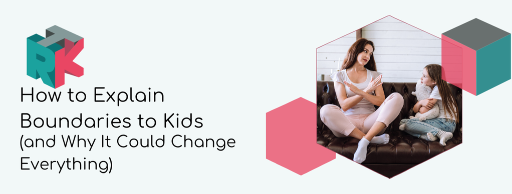 How to Explain Boundaries to Kids (and Why It Could Change Everything)